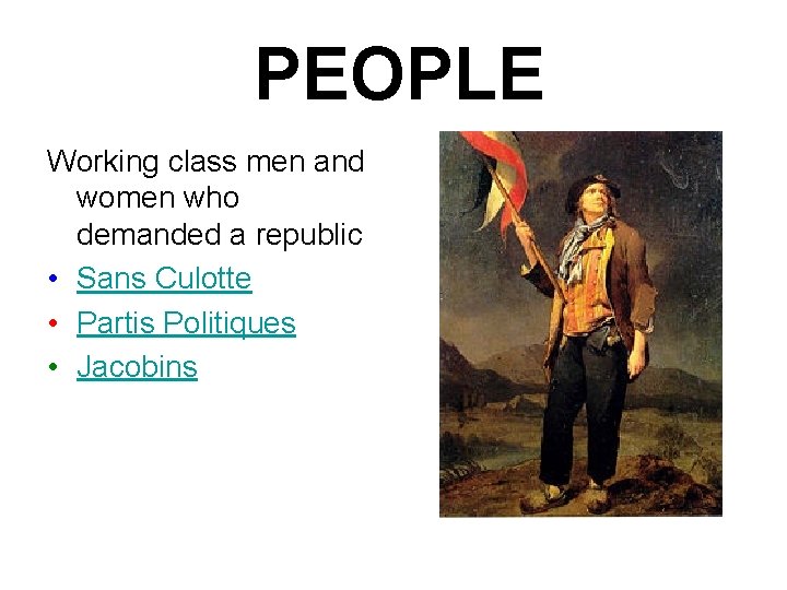 PEOPLE Working class men and women who demanded a republic • Sans Culotte •