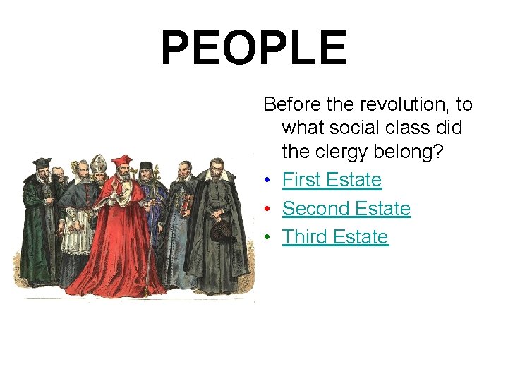 PEOPLE Before the revolution, to what social class did the clergy belong? • First