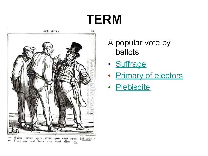 TERM A popular vote by ballots • Suffrage • Primary of electors • Plebiscite