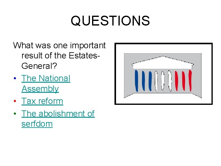 QUESTIONS What was one important result of the Estates. General? • The National Assembly