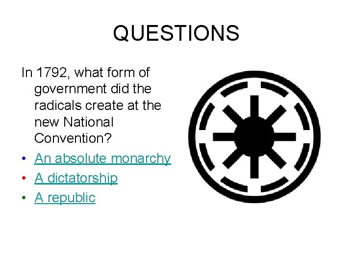 QUESTIONS In 1792, what form of government did the radicals create at the new