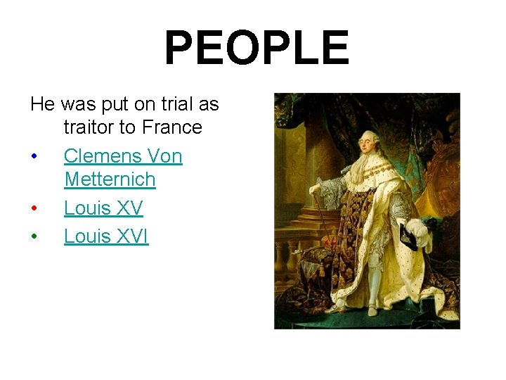 PEOPLE He was put on trial as traitor to France • Clemens Von Metternich