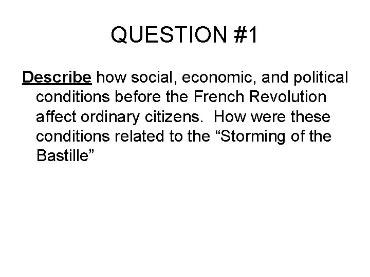 QUESTION #1 Describe how social, economic, and political conditions before the French Revolution affect