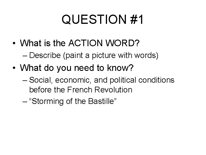 QUESTION #1 • What is the ACTION WORD? – Describe (paint a picture with