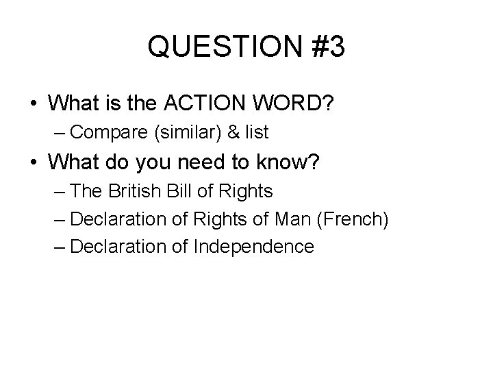 QUESTION #3 • What is the ACTION WORD? – Compare (similar) & list •