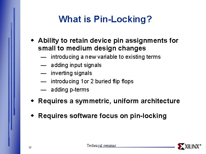 What is Pin-Locking? w Ability to retain device pin assignments for small to medium