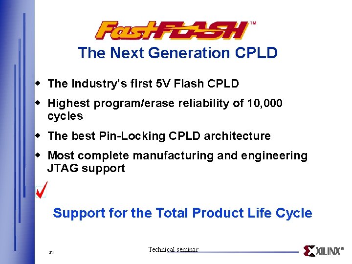 The Next Generation CPLD w The Industry’s first 5 V Flash CPLD w Highest