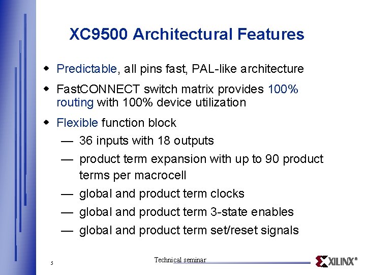 XC 9500 Architectural Features w Predictable, all pins fast, PAL-like architecture w Fast. CONNECT