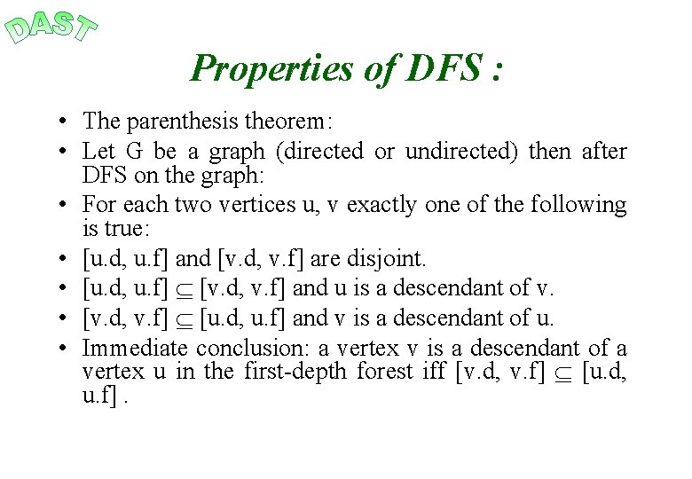 Properties of DFS : • The parenthesis theorem: • Let G be a graph