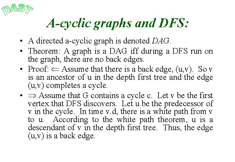 A-cyclic graphs and DFS: • A directed a-cyclic graph is denoted DAG. • Theorem: