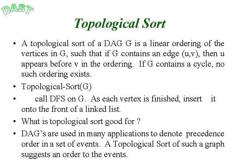 Topological Sort • A topological sort of a DAG G is a linear ordering