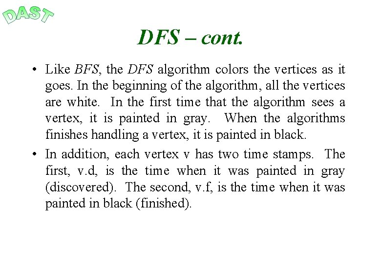 DFS – cont. • Like BFS, the DFS algorithm colors the vertices as it