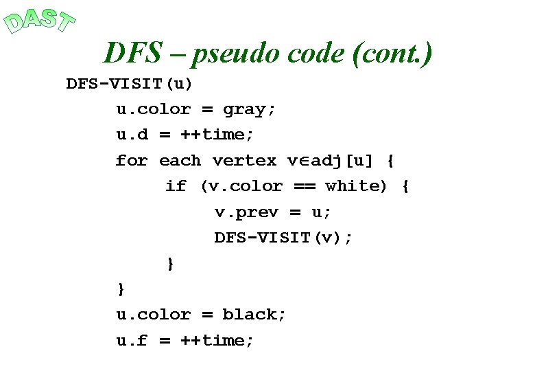 DFS – pseudo code (cont. ) DFS-VISIT(u) u. color = gray; u. d =