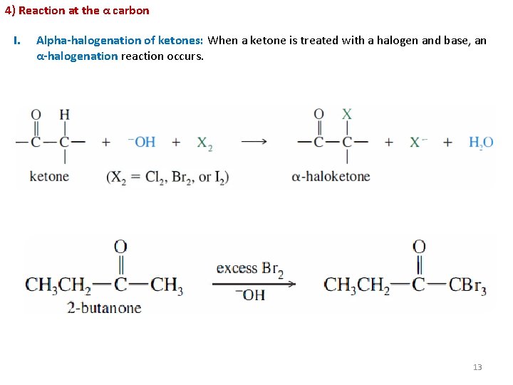 4) Reaction at the α carbon I. Alpha-halogenation of ketones: When a ketone is