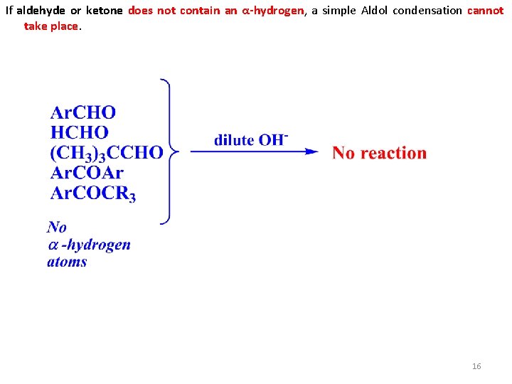 If aldehyde or ketone does not contain an α-hydrogen, a simple Aldol condensation cannot