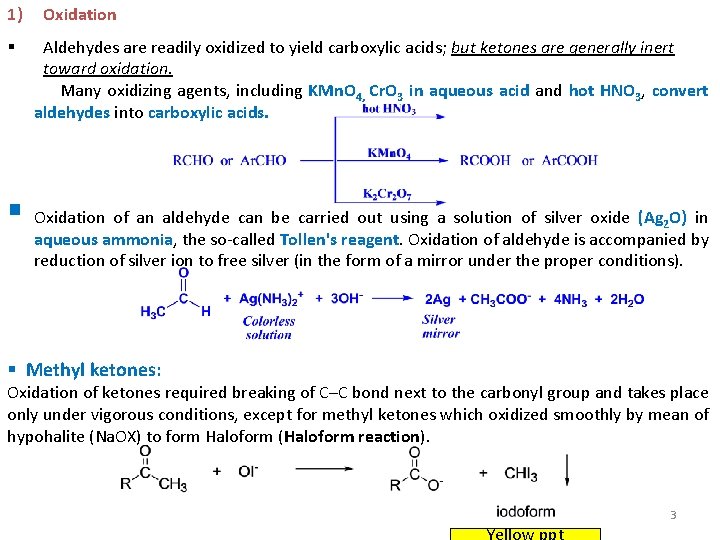 1) § Oxidation Aldehydes are readily oxidized to yield carboxylic acids; but ketones are