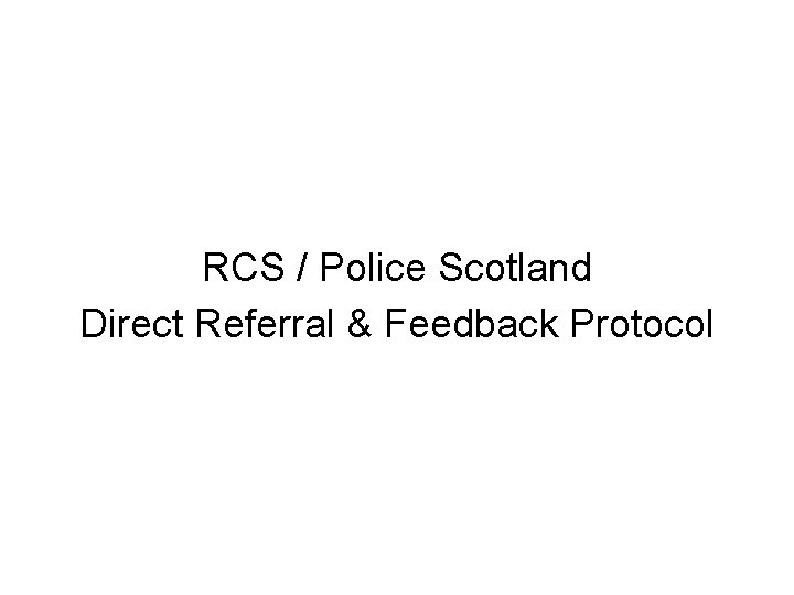 RCS / Police Scotland Direct Referral & Feedback Protocol 