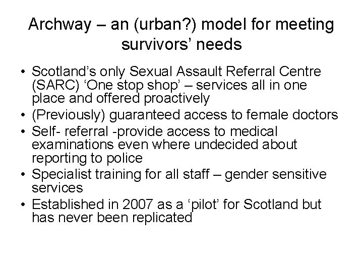 Archway – an (urban? ) model for meeting survivors’ needs • Scotland’s only Sexual