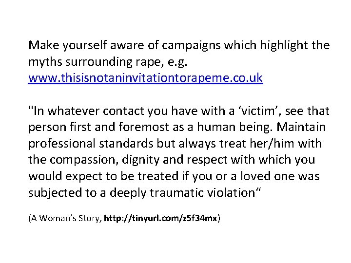 Make yourself aware of campaigns which highlight the myths surrounding rape, e. g. www.