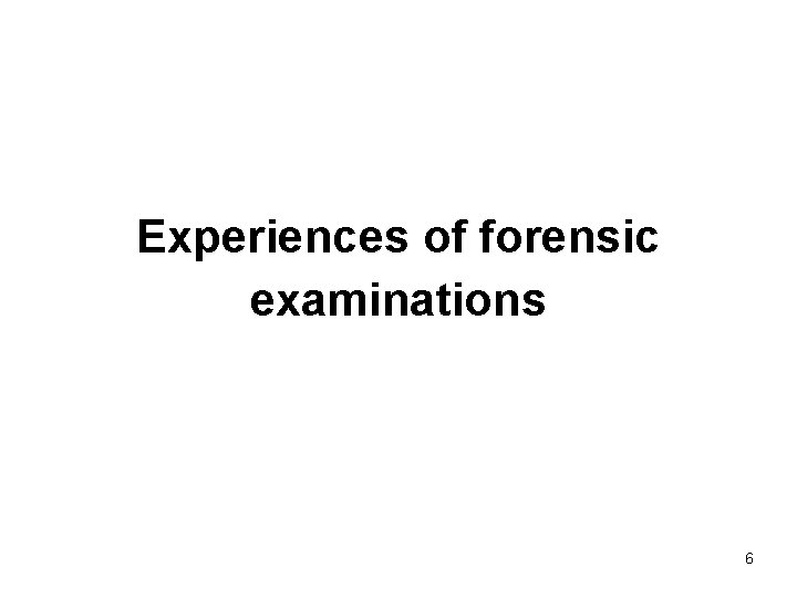 Experiences of forensic examinations 6 