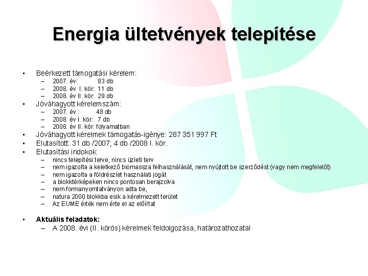 Energia ültetvények telepítése • Beérkezett támogatási kérelem: – – – • Jóváhagyott kérelemszám: –