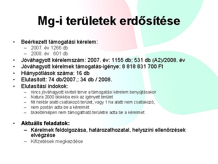 Mg-i területek erdősítése • Beérkezett támogatási kérelem: – 2007. év 1266 db – 2008.