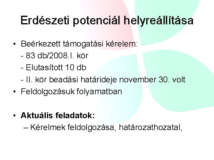 Erdészeti potenciál helyreállítása • Beérkezett támogatási kérelem: - 83 db/2008. I. kör - Elutasított