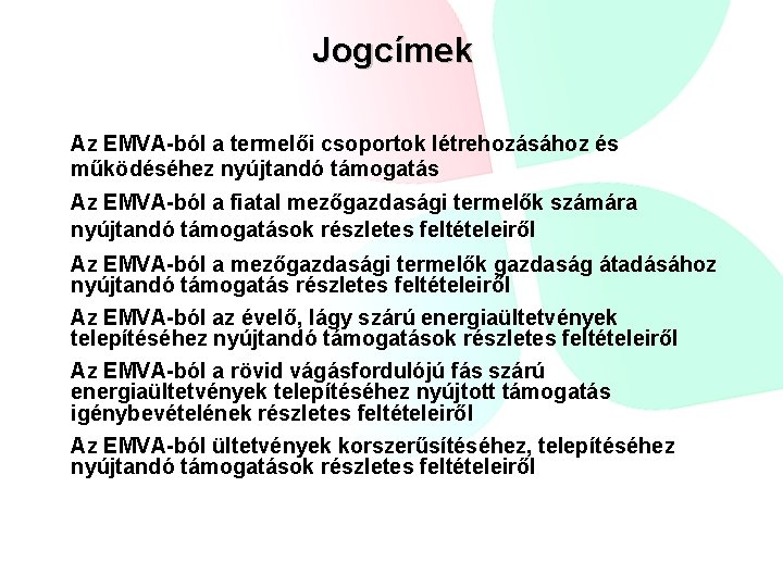 Jogcímek Az EMVA-ból a termelői csoportok létrehozásához és működéséhez nyújtandó támogatás Az EMVA-ból a Jogcímek Az EMVA-ból a termelői csoportok létrehozásához és működéséhez nyújtandó támogatás Az EMVA-ból a