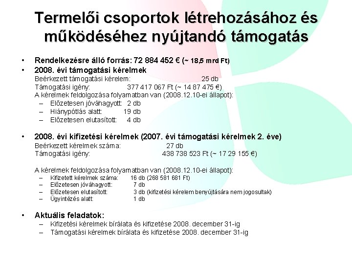 Termelői csoportok létrehozásához és működéséhez nyújtandó támogatás • • Rendelkezésre álló forrás: 72 884 Termelői csoportok létrehozásához és működéséhez nyújtandó támogatás • • Rendelkezésre álló forrás: 72 884