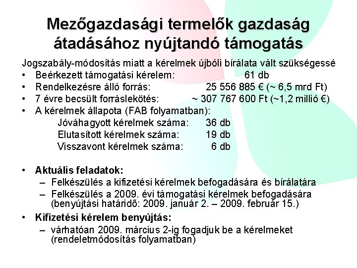 Mezőgazdasági termelők gazdaság átadásához nyújtandó támogatás Jogszabály-módosítás miatt a kérelmek újbóli bírálata vált szükségessé