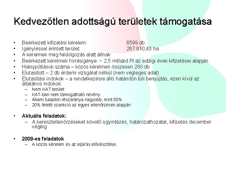 Kedvezőtlen adottságú területek támogatása • • Beérkezett kifizetési kérelem: 6599 db Igényléssel érintett terület: