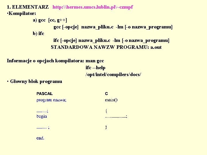 1. ELEMENTARZ http: \hermes. umcs. lublin. pl~czmpf • Kompilator: a) gcc [cc, g++] gcc