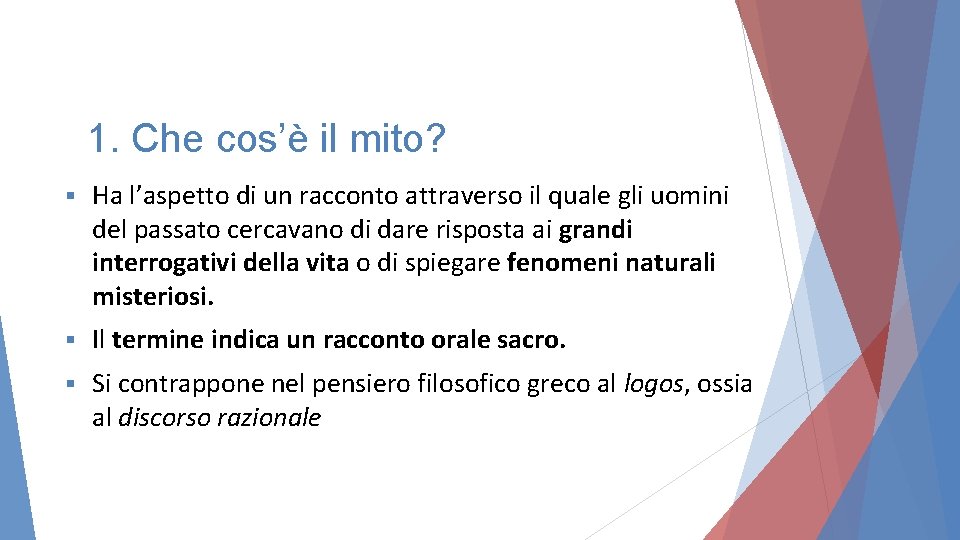 1. Che cos’è il mito? § Ha l’aspetto di un racconto attraverso il quale