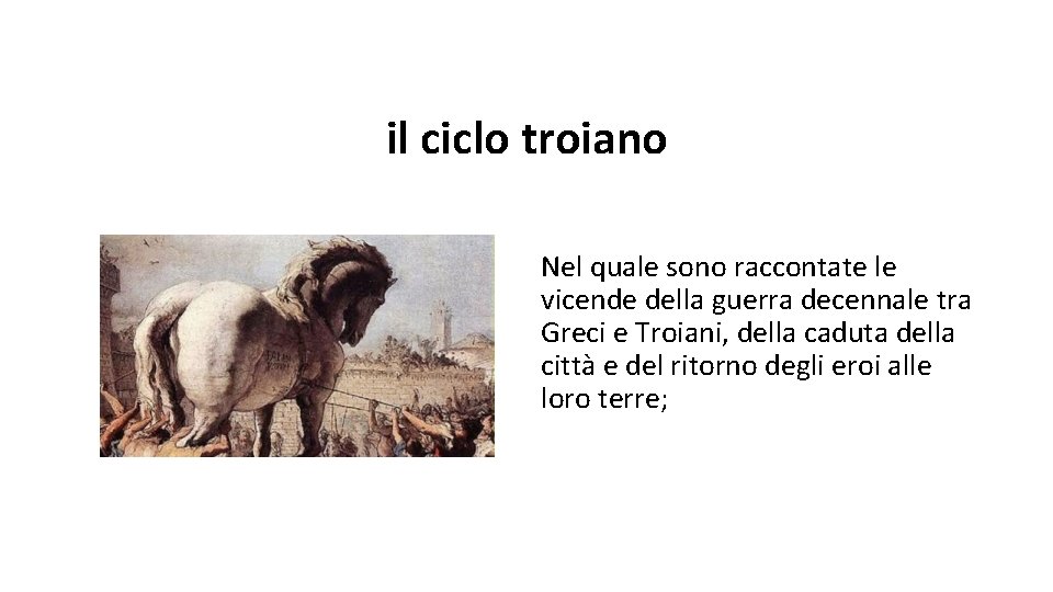 il ciclo troiano Nel quale sono raccontate le vicende della guerra decennale tra Greci