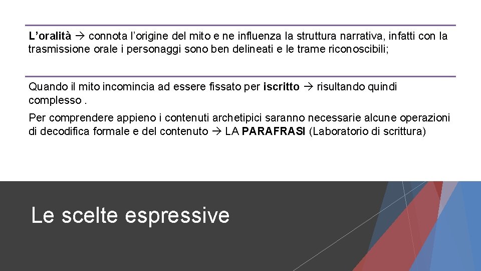 L’oralità connota l’origine del mito e ne influenza la struttura narrativa, infatti con la