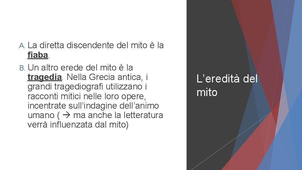 A. La diretta discendente del mito è la fiaba. B. Un altro erede del