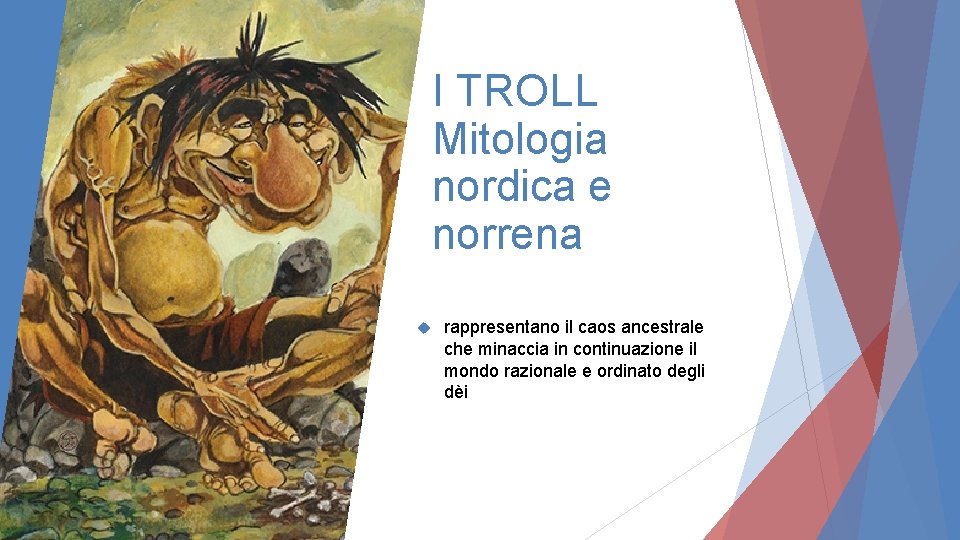 I TROLL Mitologia nordica e norrena rappresentano il caos ancestrale che minaccia in continuazione