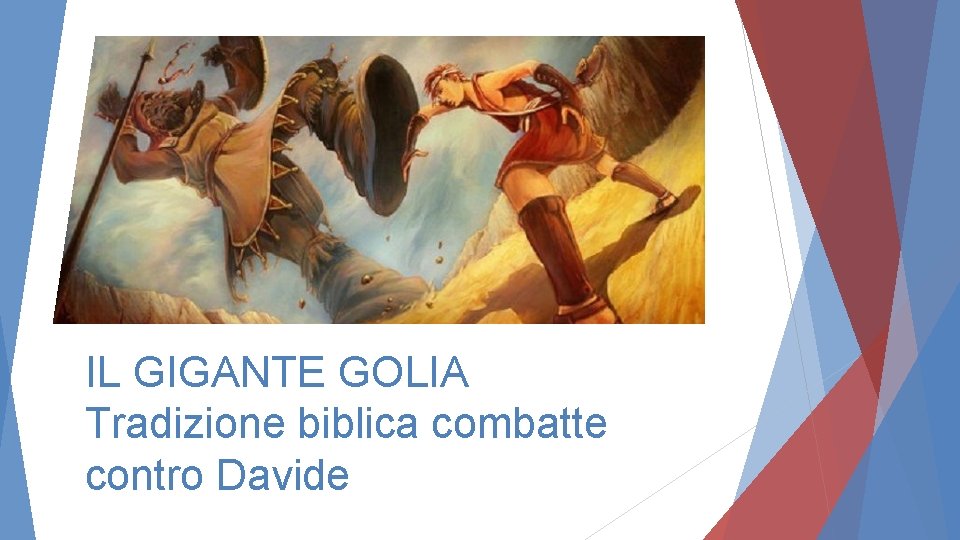 IL GIGANTE GOLIA Tradizione biblica combatte contro Davide 