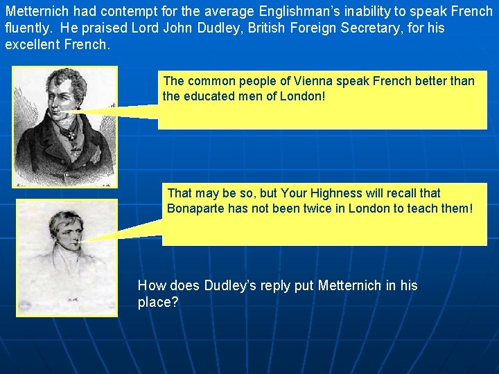 Metternich had contempt for the average Englishman’s inability to speak French fluently. He praised