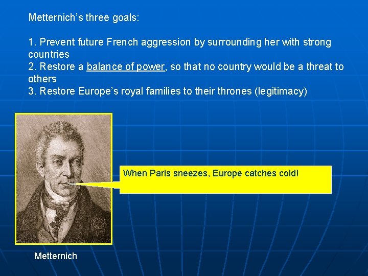 Metternich’s three goals: 1. Prevent future French aggression by surrounding her with strong countries