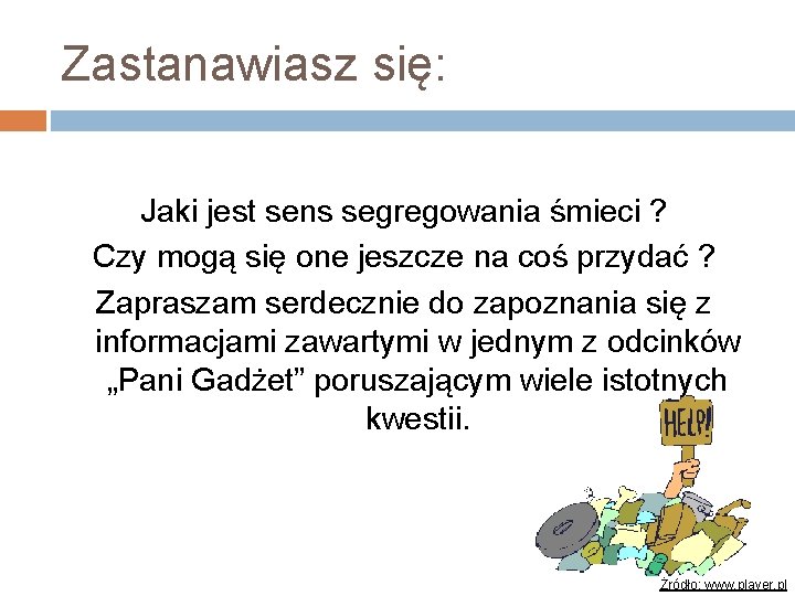 Zastanawiasz się: Jaki jest sens segregowania śmieci ? Czy mogą się one jeszcze na