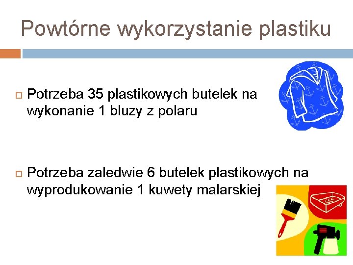 Powtórne wykorzystanie plastiku Potrzeba 35 plastikowych butelek na wykonanie 1 bluzy z polaru Potrzeba