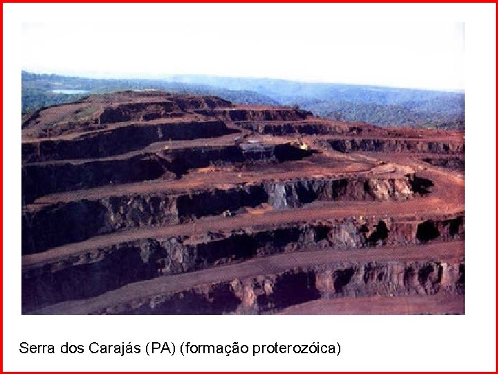 Serra dos Carajás (PA) (formação proterozóica) 