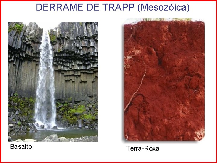 DERRAME DE TRAPP (Mesozóica) Basalto Terra-Roxa 