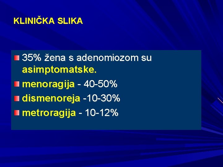 KLINIČKA SLIKA 35% žena s adenomiozom su asimptomatske. menoragija - 40 -50% dismenoreja -10