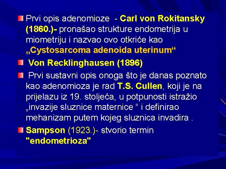 Prvi opis adenomioze - Carl von Rokitansky (1860. )- pronašao strukture endometrija u miometriju