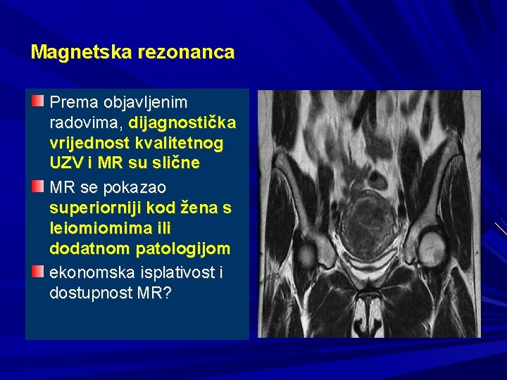 Magnetska rezonanca Prema objavljenim radovima, dijagnostička vrijednost kvalitetnog UZV i MR su slične MR