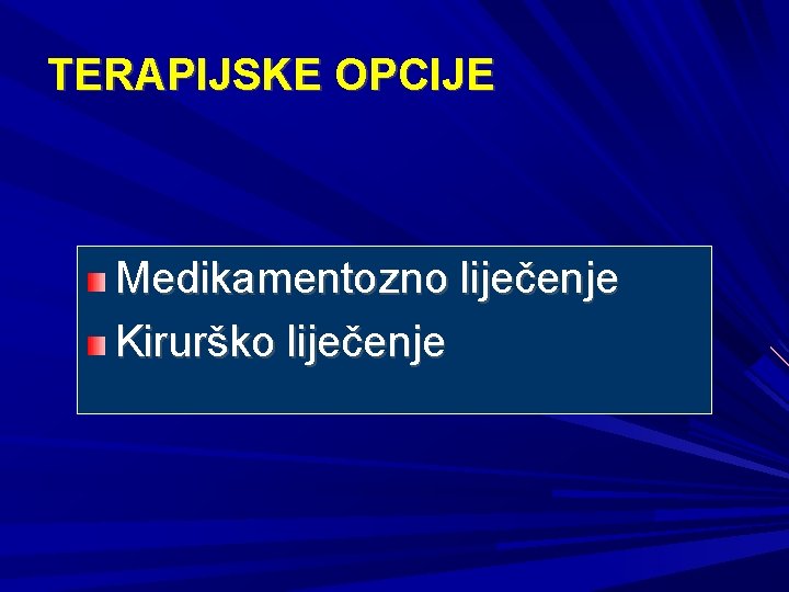 TERAPIJSKE OPCIJE Medikamentozno liječenje Kirurško liječenje 