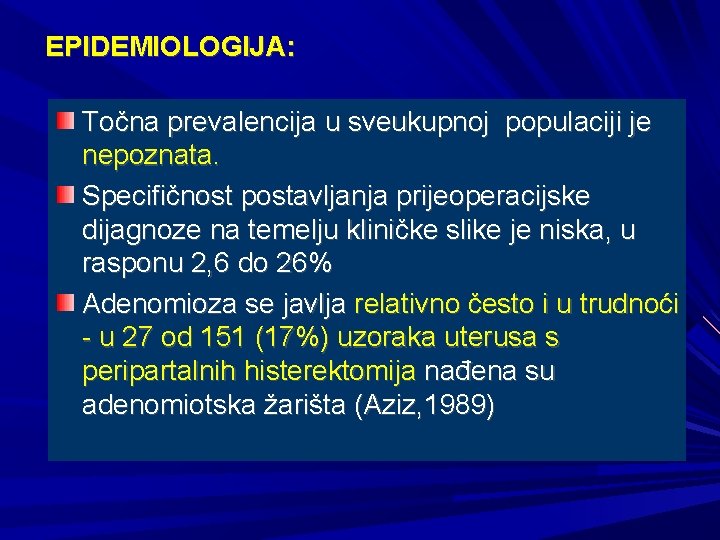 EPIDEMIOLOGIJA: Točna prevalencija u sveukupnoj populaciji je nepoznata. Specifičnost postavljanja prijeoperacijske dijagnoze na temelju