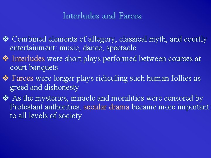 Interludes and Farces v Combined elements of allegory, classical myth, and courtly entertainment: music,